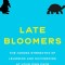 Late Bloomers The Hidden Strengths of Learning and Succeeding at Your Own Pace