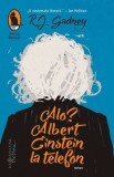 Alo? Albert Einstein, la telefon - R. J. Gadney - Roman Beletristica
