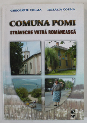 COMUNA POMI , STRAVECHE VATRA ROMANEASCA de GHEORGHE COSMA si ROZALIA COSMA , 2002 foto