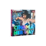 Cinema Her Way: Visionary Female Directors in Their Own Words