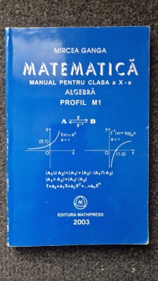 MATEMATICA MANUAL PENTRU CLASA A X-A ALGEBRA M1 - Mircea Ganga foto