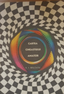 Cartea cineastului amator - V.I. Baltatu foto