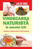 Vindecarea naturista in secolul XXI. Medicina complementara si viata moderna - Jan de Vries