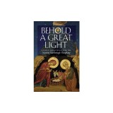 Behold a Great Light: A Daily Devotional for the Nativity Fast through Theophany