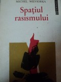 SPATIUL RASISMULUI-MICHEL WIEVIORKA 1994