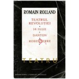 Romain Rolland - Teatrul Revolutiei: 14 iulie. Danton. Robespierre - 103614