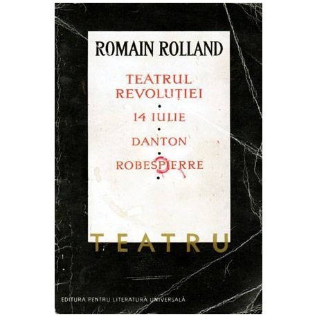 Romain Rolland - Teatrul Revolutiei: 14 iulie. Danton. Robespierre - 103614