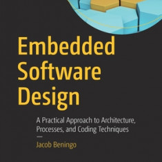 Embedded Software Design: A Practical Approach to Architecture, Processes, and Coding Techniques