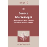 Seneca b&ouml;lcsess&eacute;gei - 740 ir&aacute;nymutat&oacute; id&eacute;zet a filoz&oacute;fus &eacute;letműv&eacute;ből latinul &eacute;s magyarul - Lucius Annaeus Seneca