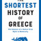 The Shortest History of Greece: The Odyssey of a Nation from Myth to Modernity