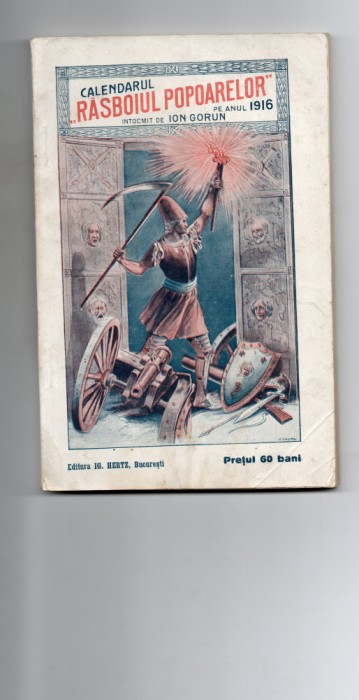 CALENDARUL RASBOIUL POPOARELOR PE ANUL 1916 DE ION GORUN ED. HERTZ BUCURESTI