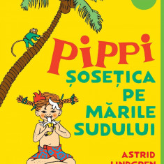 Pippi Șosețica pe Mările Sudului - Astrid Lindgren