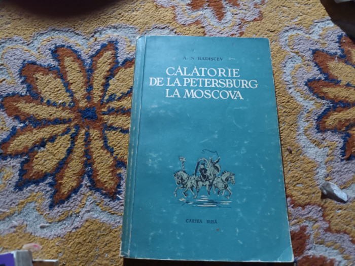 CALATORIE DE LA PETERSBURG LA MOSCOVA - A N RADISCEV, ED A II A CARTEA RUSA 1952