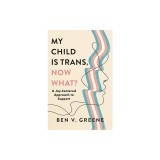 My Child Is Trans, Now What?: A Joy-Centered Approach to Support
