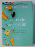 SECRETELE SUCCESULUI - CUM SA VA FACETI PRIETENI SI SA DEVENITI INFLUENTI de DALE CARNEGIE , 2018