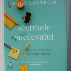 SECRETELE SUCCESULUI - CUM SA VA FACETI PRIETENI SI SA DEVENITI INFLUENTI de DALE CARNEGIE , 2018