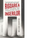 Rigoarea ingerilor. Borges, Heisenberg, Kant si natura ultima a realitatii - Vlad Russo, William Egginton