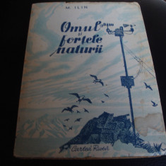 M. Ilin - Omul si fortele naturii - ed Cartea Rusa - 1948