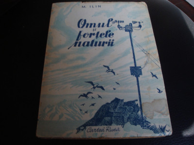 M. Ilin - Omul si fortele naturii - ed Cartea Rusa - 1948 foto