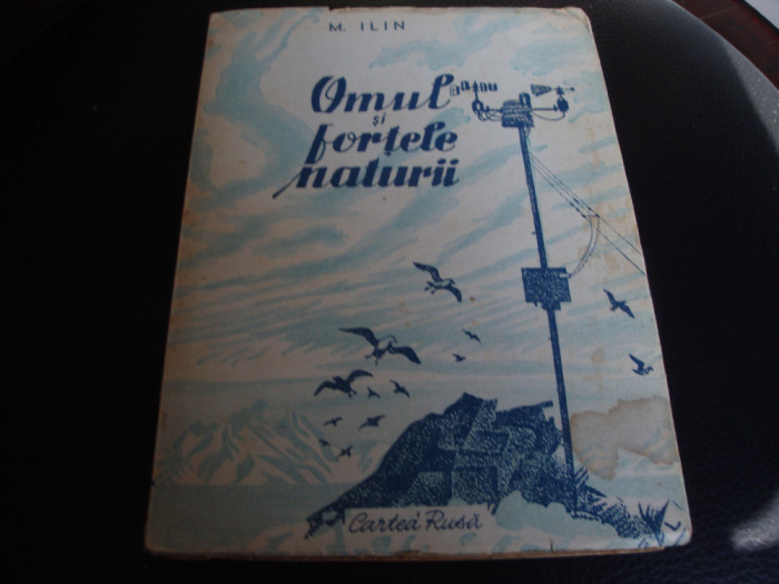 M. Ilin - Omul si fortele naturii - ed Cartea Rusa - 1948