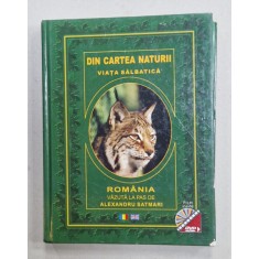 DIN CARTEA NATURII , VIATA SALBATICA , ROMANIA VAZUTA LA PAS DE ALEXANDRU SATMARI , LIPSA DVD , 2012, TEXT IN ROMANA SI ENGLEZA