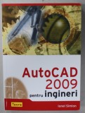 AUTOCAD 2009 PENTRU INGINERI de IONEL SIMION , APARUTA 2009
