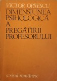DIMENSIUNEA PSIHOLOGICA A PREGATIRII PROFESORULUI-VICTOR OPRESCU-345377