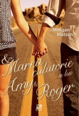 Marea călătorie a lui Amy &amp; Roger - Paperback brosat - Morgan Matson - Epica Publishing