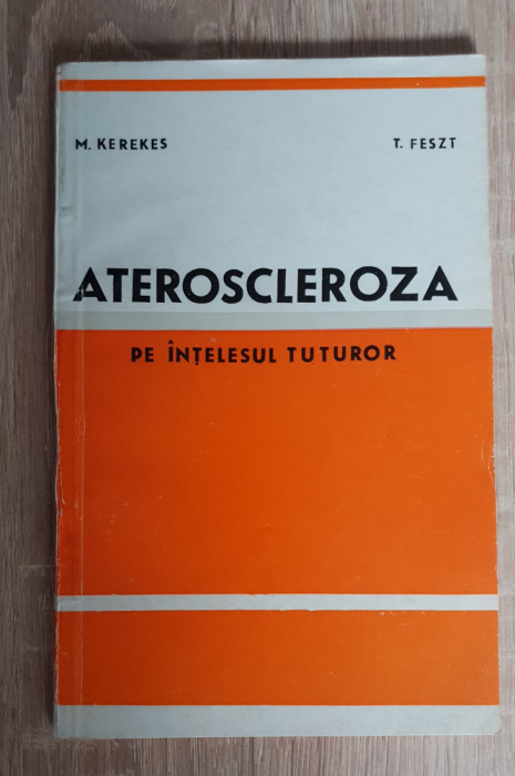 Ateroscleroza pe &icirc;nțelesul tuturor - M. Kerekes, T. Feszt