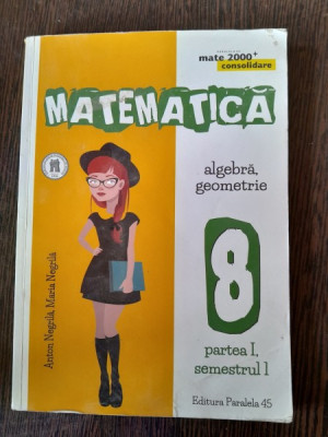 Anton Negrila, Maria Negrila - Matematica. Algebra, Geometrie 8 Partea a I-a Semestrul 1 foto
