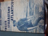 Cumpara ieftin Singur strabatand Atlanticul - Alain Gerbault