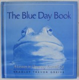 THE BLUE DAY BOOK , A LESSON IN CHEERING YOURSELF UP by BRADLEY TREVOR GREIVE , 2001