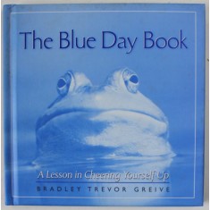 THE BLUE DAY BOOK , A LESSON IN CHEERING YOURSELF UP by BRADLEY TREVOR GREIVE , 2001