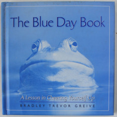 THE BLUE DAY BOOK , A LESSON IN CHEERING YOURSELF UP by BRADLEY TREVOR GREIVE , 2001