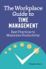 The Workplace Guide to Time Management: Best Practices to Maximize Productivity