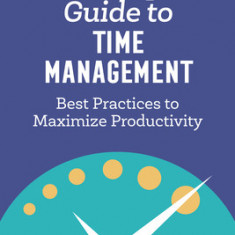 The Workplace Guide to Time Management: Best Practices to Maximize Productivity