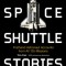 Space Shuttle Stories: Firsthand Astronaut Accounts from All 135 Missions