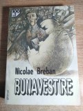 Nicolae Breban - Bunavestire (Editura 100+1 Gramar, 1998)