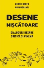 Desene miscatoare. Dialoguri despre critica si cinema - Andrei Gorzo, Mihai Iovanel - Polirom