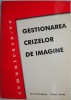 Gestionare Crizelor de Imagine - Ion Chiciudean, Valeriu Tones - Carte Marketing, Economie