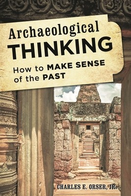 Archaeological Thinking: How to Make Sense of the Past foto