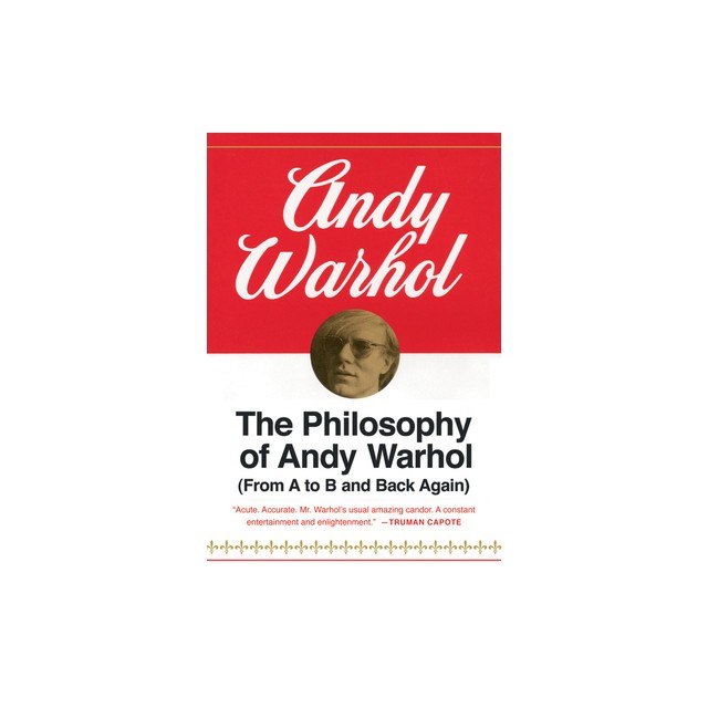 The Philosophy of Andy Warhol: From A to B and Back Again