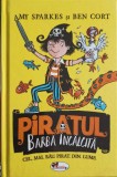 PIRATUL BARBA INCALCITA - Amy Sparkes, Ben Cort - Editura Aramis, 2018 - Carte Copii, Povesti, Coperta Cartonata