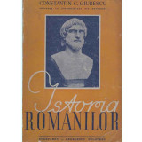 Istoria romanilor - din cele mai vechi timpuri pana la moartea regelui Ferdinand I, Constantin C. Giurescu