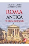 Roma Antica. O istorie pentru toti - Romulus Gidro, Aurelia Gidro, 2024