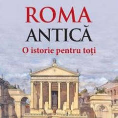 Roma Antica. O istorie pentru toti - Romulus Gidro, Aurelia Gidro