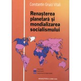 RENASTEREA PLANETARA SI MONDIALIZAREA SOCIALISMULUI - CONSTANIN GRUICI VITALI