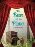 The Bear and the Piano - Carte straina in engleza, ilustrata, despre prietenie si vise