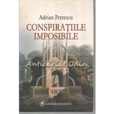 Conspiratiile Imposibile - Adrian Petrescu