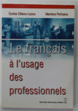 LE FRANCAIS A L &#039;USAGE DES PROFESSIONNELS par CORINA CILIANU - LASCU et MARIANA PERISANU ,